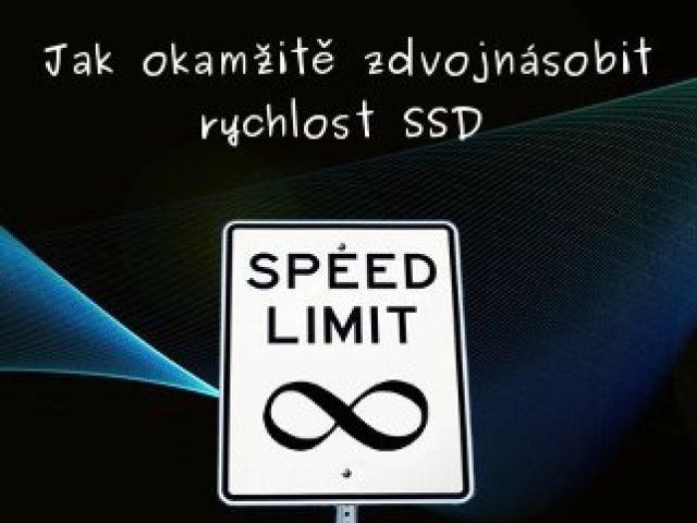 Jak okamžitě zdvojnásobit rychlost SSD