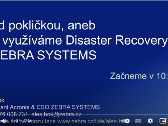 Záznam webináře Acronis: Pod pokličkou, aneb jak využíváme Disaster Recovery v ZEBRA SYSTEMS