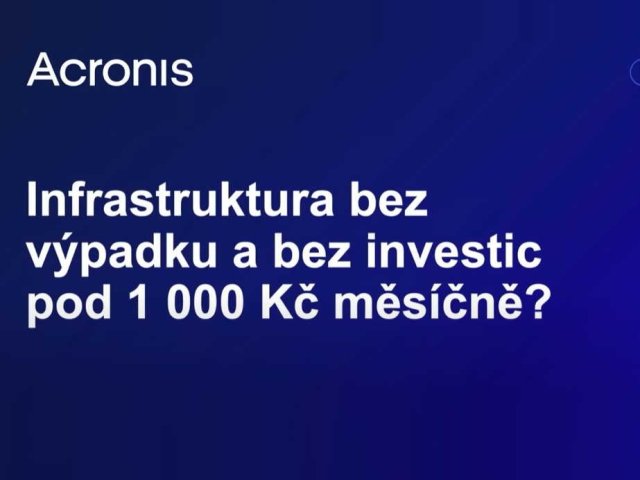 Záznam webináře Acronis: Infrastruktura bez výpadku a bez investic pod 1 000 Kč měsíčně?